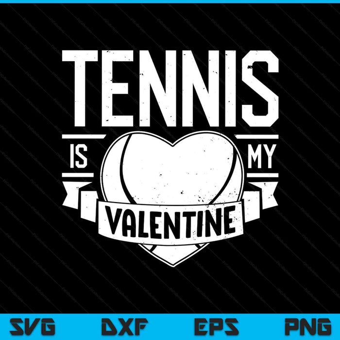 Tennis Is My Valentine Funny Valentines Day SVG PNG Digital Printable Files