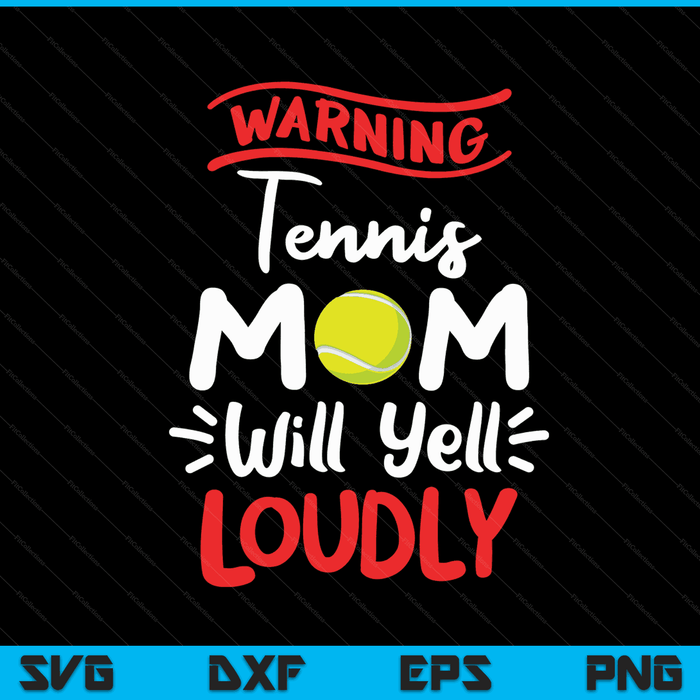 Tennis mom warning will yell loudly SVG cut file
