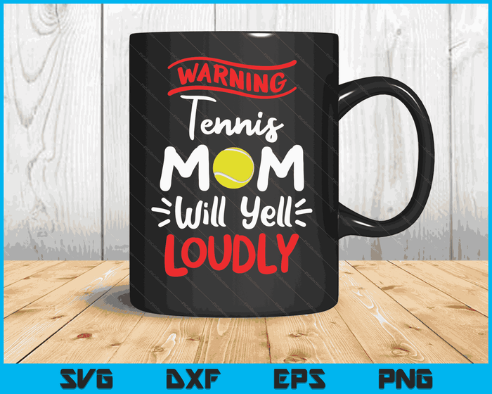 Tennis Mom Warning Tennis Mom Will Yell Loudly SVG PNG Digital Printable Files