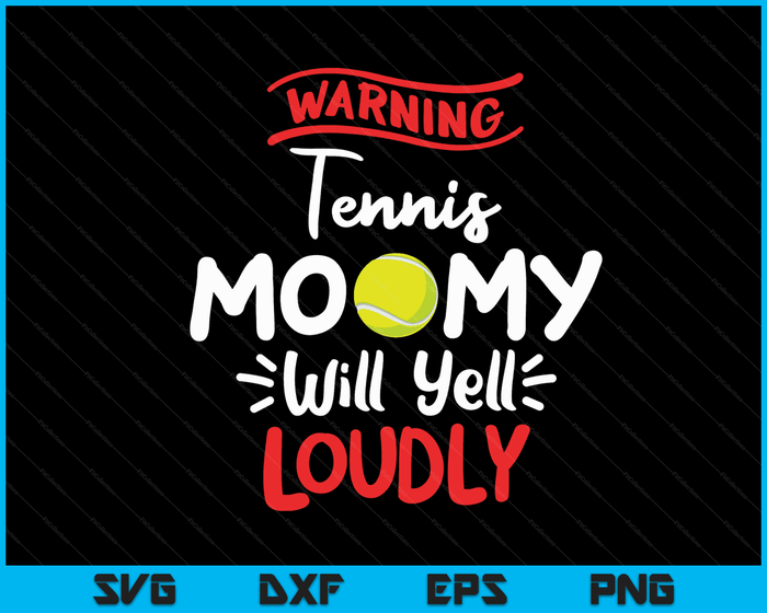 Tennis mama waarschuwing Tennis mama zal luid schreeuwen SVG PNG digitale afdrukbare bestanden