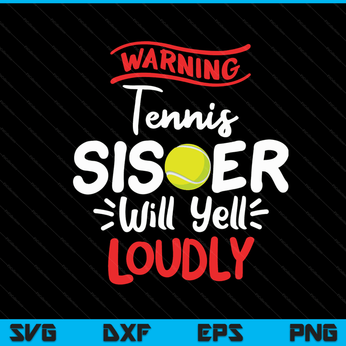 Tennis sister warning will yell loudly SVG cut file