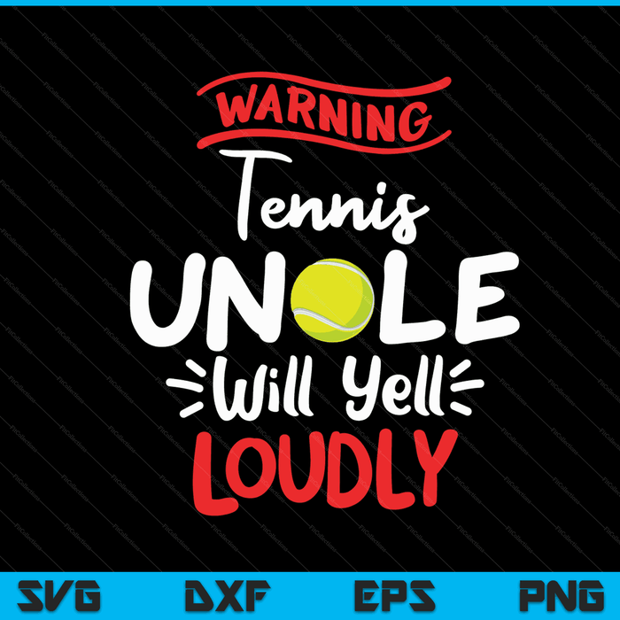 Tennis uncle warning will yell loudly SVG cut file