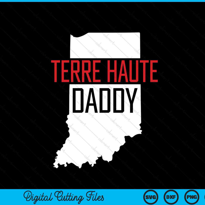 Terre Haute Daddy Indiana State Map Gift SVG PNG Digital Printable Files