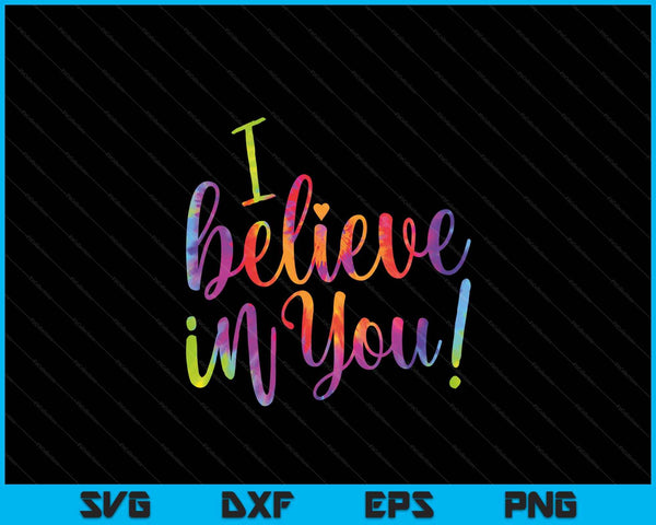 Test Day Teacher I Believe In You Shirt Testing Day Tie Dye SVG PNG Digital Printable Files