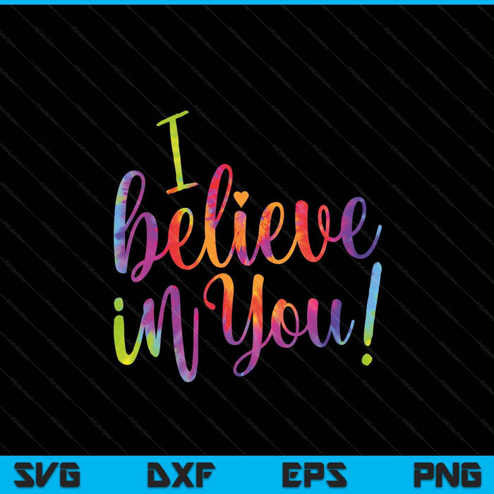 Test Day Teacher I Believe In You Shirt Testing Day Tie Dye SVG PNG Digital Printable Files