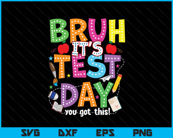 Testing day bruh it’s test day you got this teacher student SVG cut file