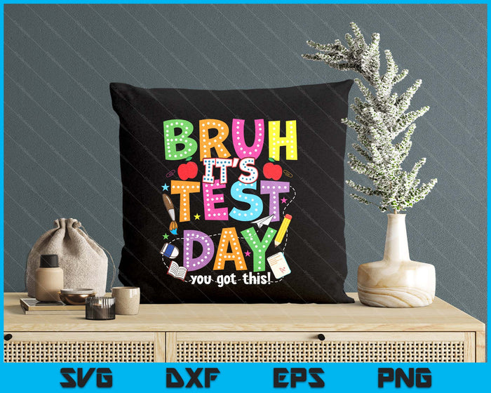 Testing Day Bruh It’s Test Day You Got This Teacher Student SVG PNG Digital Printable Files