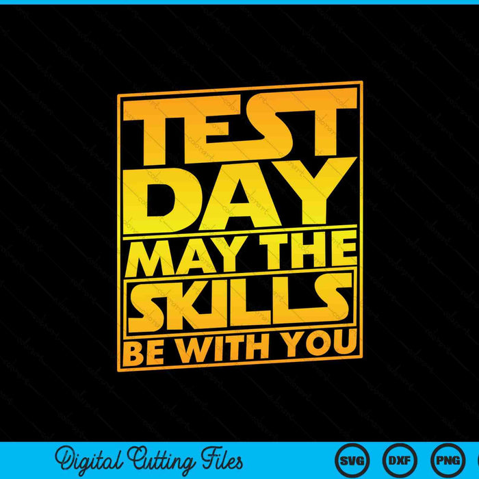 Testing Day Test Day May The Skills Be With You Teacher SVG PNG Digital Printable Files