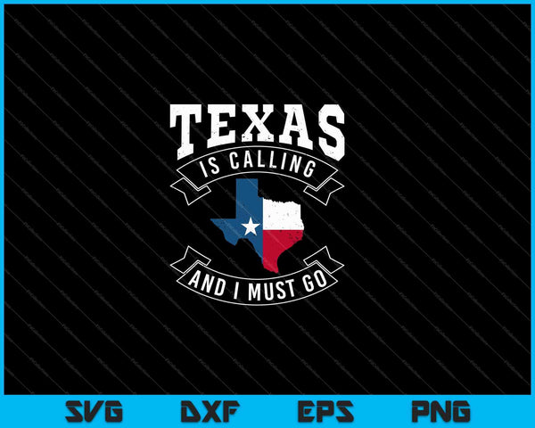Texas está llamando y debo ir a Texas SVG PNG cortando archivos imprimibles