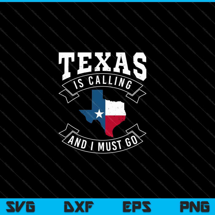 Texas Is Calling And I Must Go Texas SVG PNG Cutting Printable Files