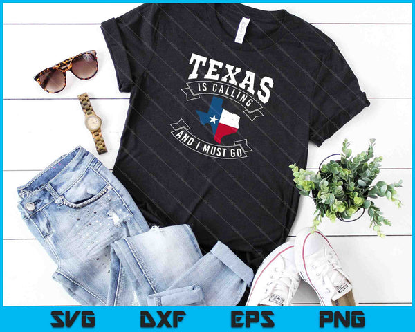 Texas Is Calling And I Must Go Texas SVG PNG Cutting Printable Files - on a t-shirt