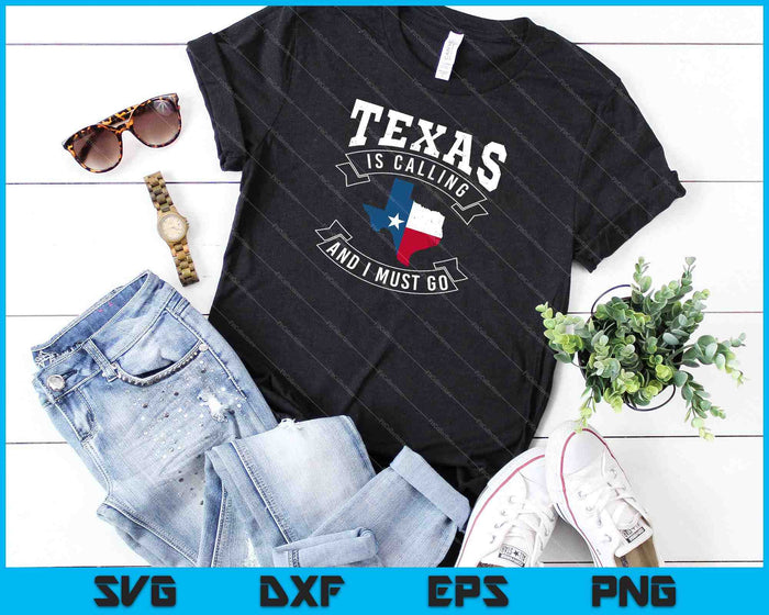 Texas Is Calling And I Must Go Texas SVG PNG Cutting Printable Files