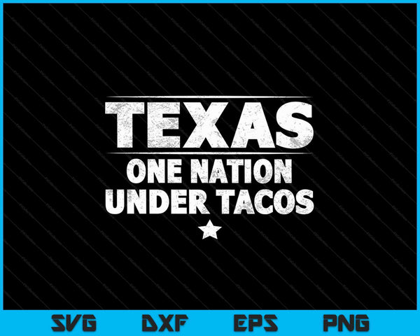 Texas One Nation Under Tacos SVG PNG Cortando archivos imprimibles