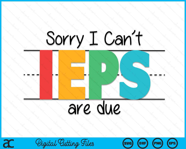 Tg Sorry I Cant IEPS Special Education Teacher Funny SVG PNG Digital Cutting Files