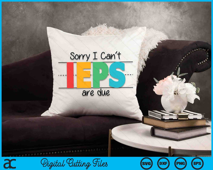 Tg Sorry I Cant IEPS Special Education Teacher Funny SVG PNG Digital Cutting Files