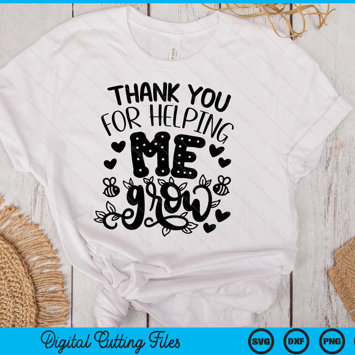 Thank You For Helping Me Grow SVG PNG Digital Printable Files