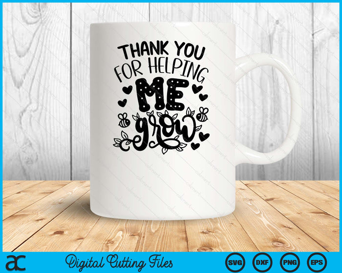 Thank You For Helping Me Grow SVG PNG Digital Printable Files