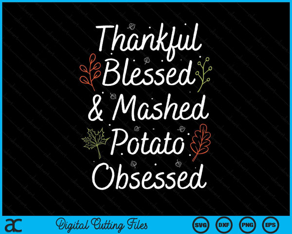 Thankful Blessed & Mashed Potato Obsessed Thanksgiving Humor SVG PNG Digital Cutting Files