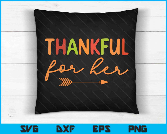 Thankful For Her Thanksgiving Matching Family Couples SVG PNG Digital Cutting Files