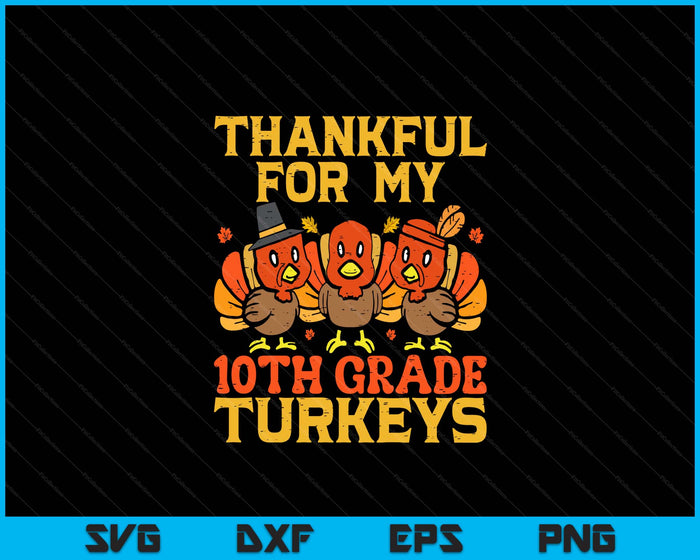 Thankful For My 10th Grade Turkeys Teacher Thanksgiving SVG PNG Digital Cutting Files