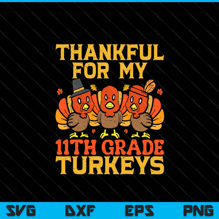 Thankful for my 11th grade turkeys teacher Thanksgiving SVG cut file