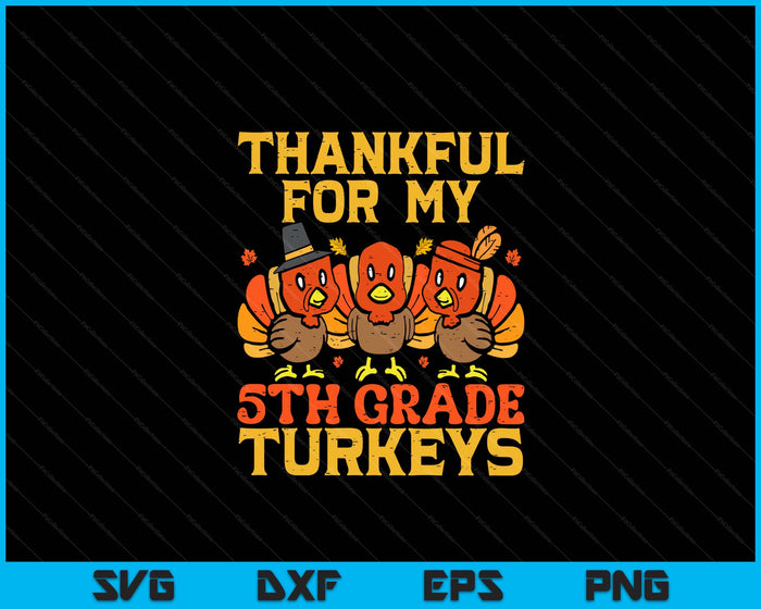 Thankful For My 5th Grade Turkeys Teacher Thanksgiving SVG PNG Digital Cutting Files