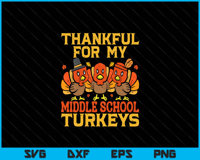 Thankful For My Middle School Turkeys Teacher Thanksgiving SVG PNG Digital Cutting Files