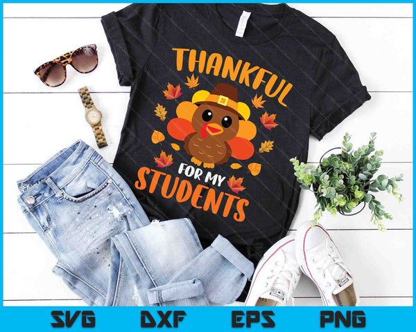 Thankful For My Students Funny Teacher Thanksgiving SVG PNG Digital Cutting Files