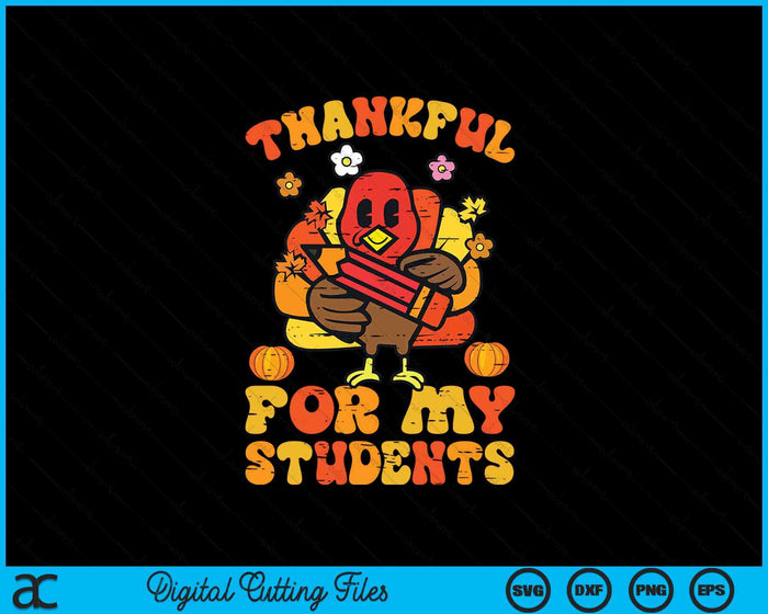 Thankful For My Students Thanksgiving Fall Teacher SVG PNG Digital Printable Files