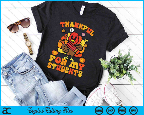 Thankful For My Students Thanksgiving Fall Teacher SVG PNG Digital Printable Files