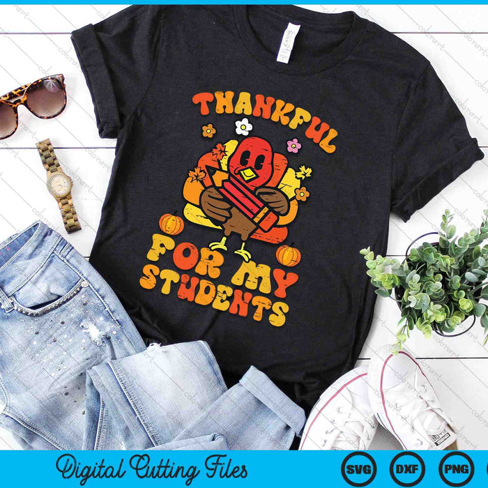 Thankful For My Students Thanksgiving Fall Teacher SVG PNG Digital Printable Files