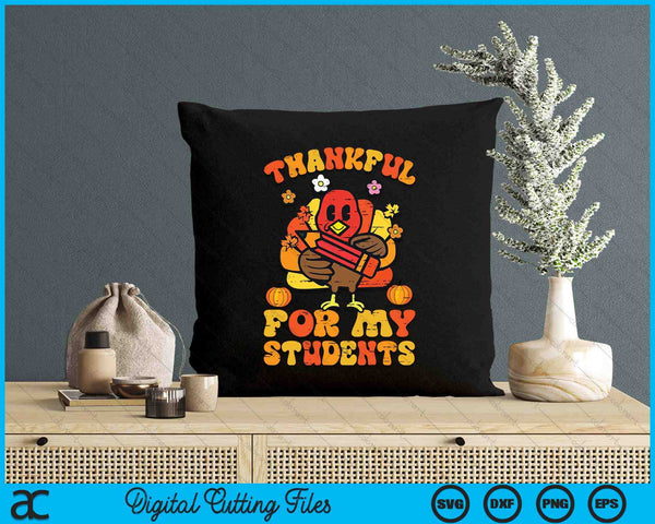 Thankful For My Students Thanksgiving Fall Teacher SVG PNG Digital Printable Files