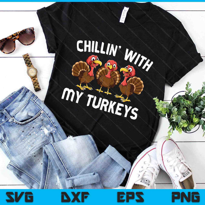 Thanksgiving Chillin With My Turkeys Funny SVG PNG Digital Printable Files