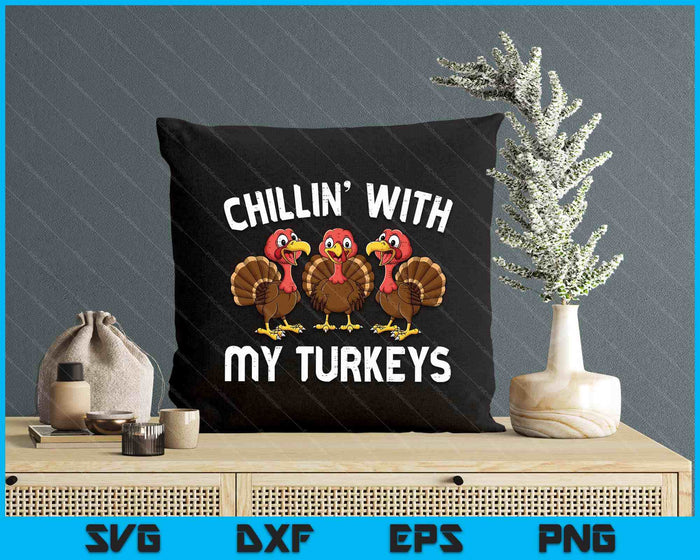 Thanksgiving Chillin With My Turkeys Funny SVG PNG Digital Printable Files