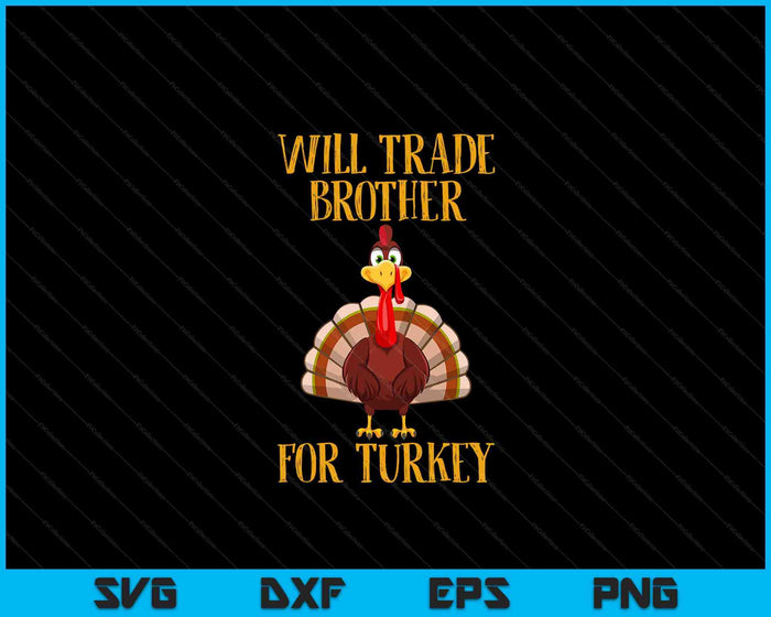 Thanksgiving For Kids Will Trade Brother For Turkey SVG PNG Digital Printable Files