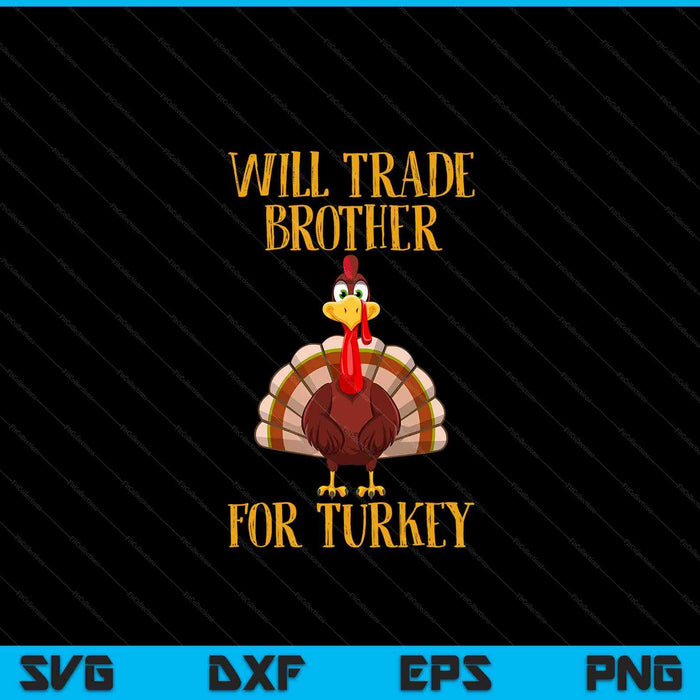 Thanksgiving for Kids will trade brother for turkey SVG cut file