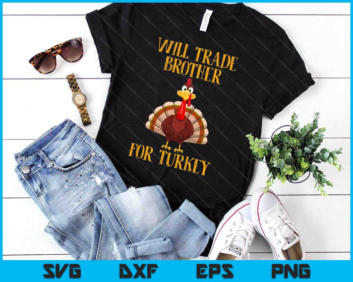 Thanksgiving For Kids Will Trade Brother For Turkey SVG PNG Digital Printable Files