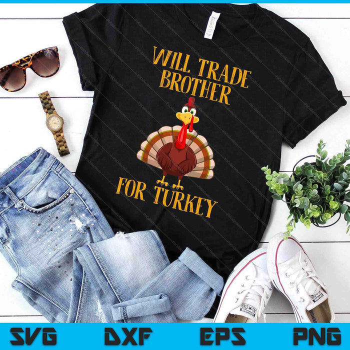 Thanksgiving For Kids Will Trade Brother For Turkey SVG PNG Digital Printable Files