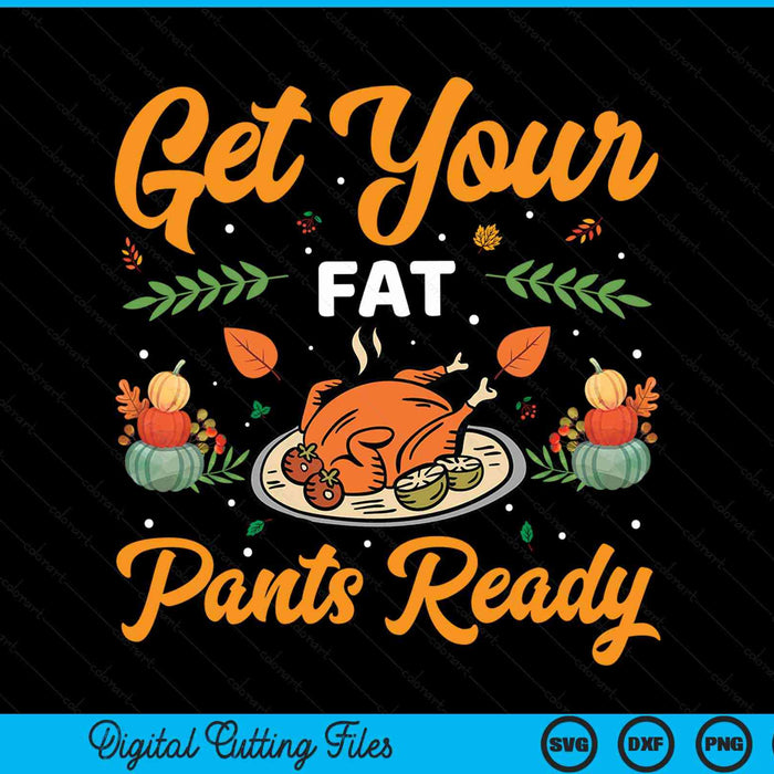 Thanksgiving get your fat pants ready Thanksgiving SVG cut file