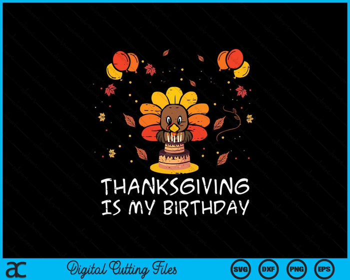 Thanksgiving Is My Birthday Turkey Fall Bday SVG PNG Digital Printable Files