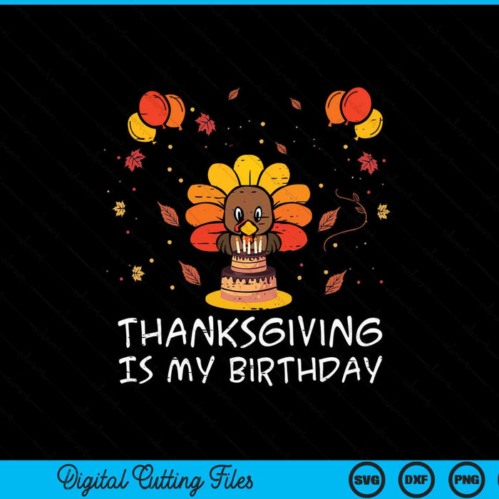 Thanksgiving is my birthday turkey fall bday SVG cut file