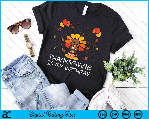 Thanksgiving Is My Birthday Turkey Fall Bday SVG PNG Digital Printable Files