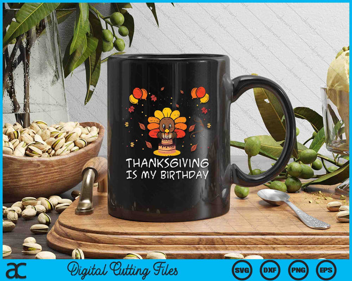 Thanksgiving Is My Birthday Turkey Fall Bday SVG PNG Digital Printable Files