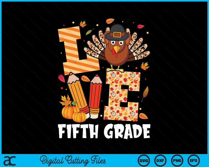 Thanksgiving Love Fifth Grade Teacher Turkey Autumn Fall SVG PNG Digital Printable Files