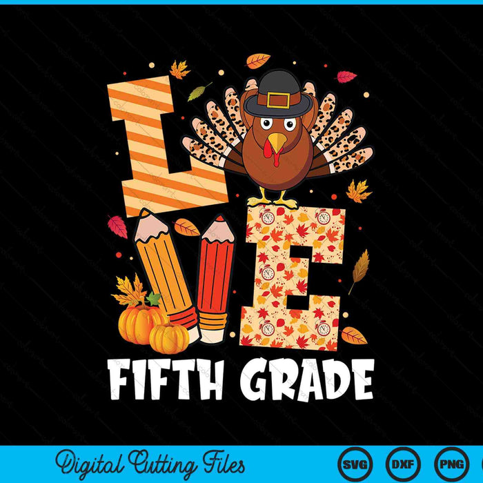 Thanksgiving love fifth grade teacher turkey autumn fall SVG cut file