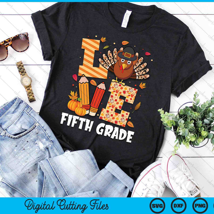 Thanksgiving Love Fifth Grade Teacher Turkey Autumn Fall SVG PNG Digital Printable Files