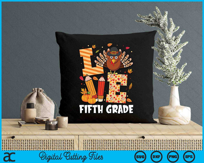 Thanksgiving Love Fifth Grade Teacher Turkey Autumn Fall SVG PNG Digital Printable Files