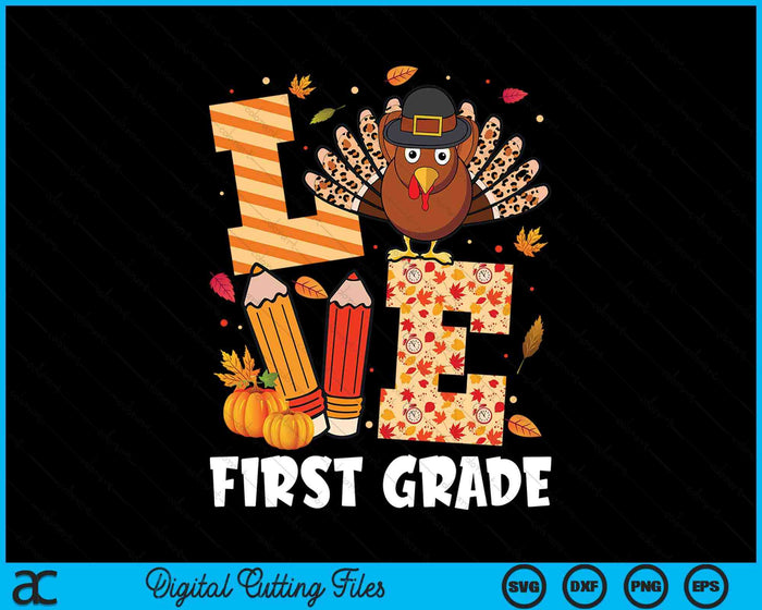 Thanksgiving Love First Grade Teacher Turkey Autumn Fall SVG PNG Digital Printable Files