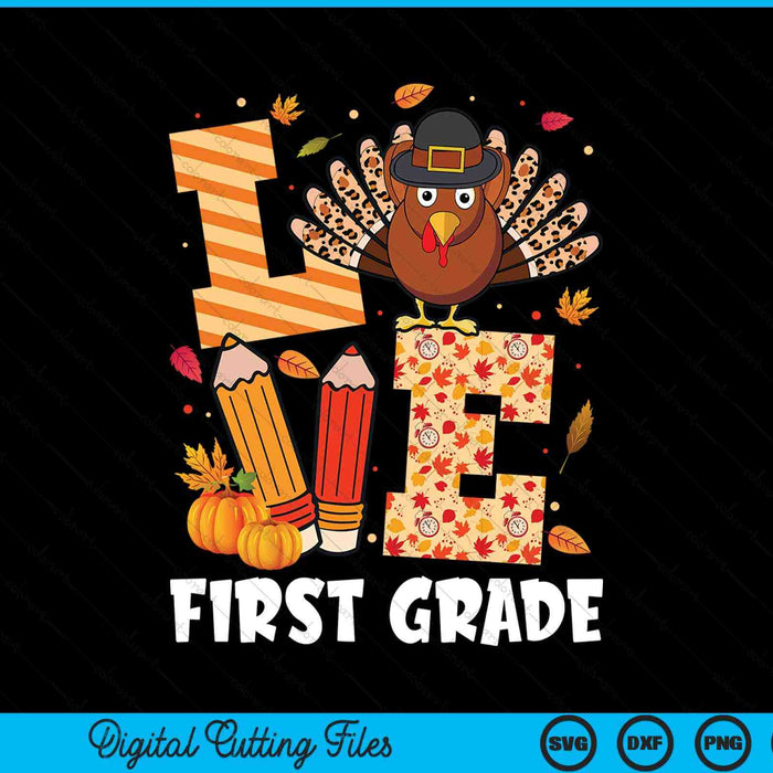 Thanksgiving love first grade teacher turkey autumn fall SVG cut file