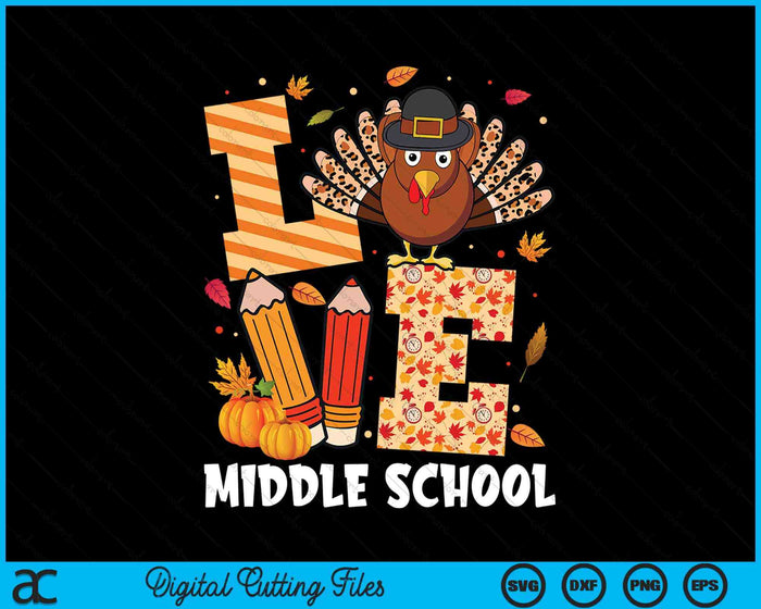 Thanksgiving Love Middle School Teacher Turkey Autumn Fall SVG PNG Digital Printable Files